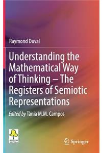 Understanding the Mathematical Way of Thinking - The Registers of Semiotic Representations