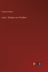 Luise - Königin von Preußen