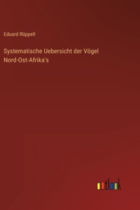 Systematische Uebersicht der Vögel Nord-Ost-Afrika's