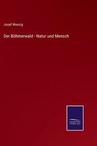 Der Böhmerwald - Natur und Mensch