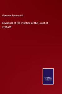 Manual of the Practice of the Court of Probate