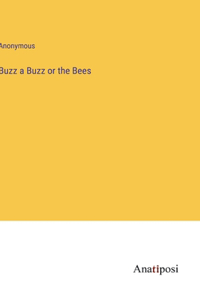 Buzz a Buzz or the Bees