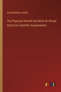 Physician Himself and What He Should Add to his Scientific Acquirements