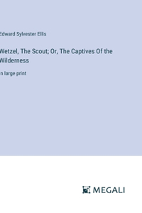 Wetzel, The Scout; Or, The Captives Of the Wilderness