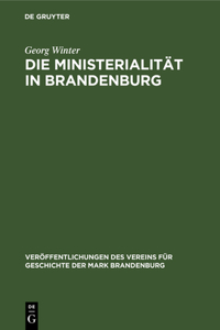 Die Ministerialität in Brandenburg: Untersuchungen Zur Geschichte Der Ministerialität Und Zum Sachsenspiegel