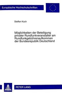 Moeglichkeiten Der Beteiligung Privater Rundfunkveranstalter Am Rundfunkgebuehrenaufkommen Der Bundesrepublik Deutschland