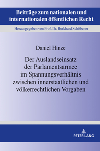 Der Auslandseinsatz der Parlamentsarmee im Spannungsverhaeltnis zwischen innerstaatlichen und voelkerrechtlichen Vorgaben