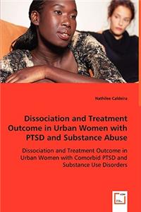 Dissociation and Treatment Outcome in Urban Women with PTSD and Substance Abuse - Dissociation and Treatment Outcome in Urban Women with Comorbid PTSD and Substance Use Disorders