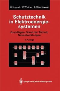 Schutztechnik in Elektroenergiesystemen: Grundlagen, Stand Der Technik, Neuentwicklungen