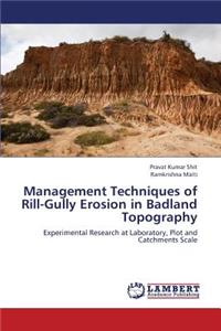 Management Techniques of Rill-Gully Erosion in Badland Topography