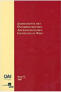 Jahreshefte Des Osterreichischen Instituts in Wien / Jahreshefte Des Osterreichischen Archaologischen Institutes in Wien Band 78/2009