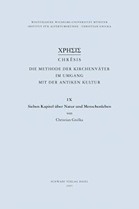 Chresis. Die Methode Der Kirchenvater Im Umgang Mit Der Antiken Kultur / Sieben Kapitel Uber Natur Und Menschenleben