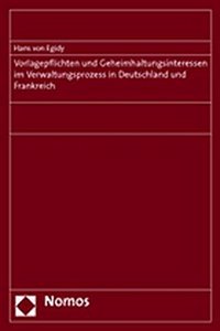 Vorlagepflichten Und Geheimhaltungsinteressen Im Verwaltungsprozess in Deutschland Und Frankreich