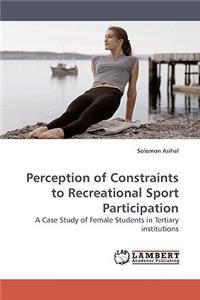 Perception of Constraints to Recreational Sport Participation