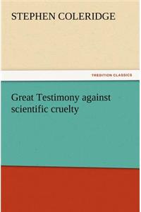 Great Testimony against scientific cruelty