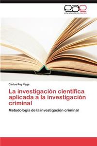 Investigacion Cientifica Aplicada a la Investigacion Criminal