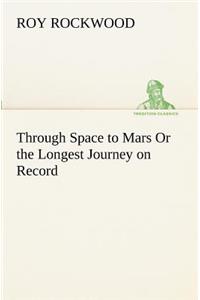 Through Space to Mars Or the Longest Journey on Record