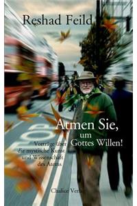 Atmen Sie, Um Gottes Willen!