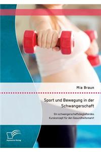 Sport und Bewegung in der Schwangerschaft. Ein schwangerschaftsbegleitendes Kurskonzept für den Gesundheitsmarkt