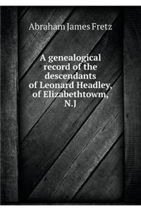 A Genealogical Record of the Descendants of Leonard Headley, of Elizabethtowm, N.J