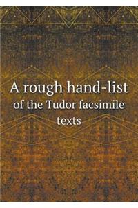 A rough hand-list of the Tudor facsimile texts