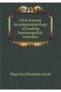 First lessons in symptomatology of leading homoeopathic remedies