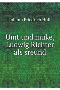 Umt und muke, Ludwig Richter als sreund