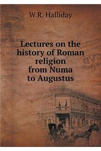 Lectures on the History of Roman Religion from Numa to Augustus