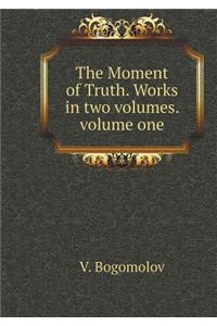 The Moment of Truth. Works in Two Volumes. Volume One