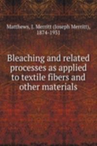 Bleaching and related processes as applied to textile fibers and other materials