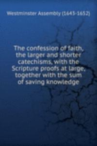 confession of faith, the larger and shorter catechisms