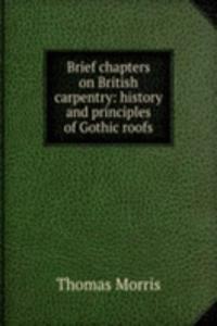 Brief chapters on British carpentry: history and principles of Gothic roofs