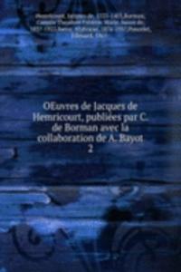 OEuvres de Jacques de Hemricourt, publiees par C. de Borman avec la collaboration de A. Bayot