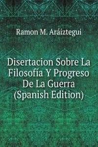 Disertacion Sobre La Filosofia Y Progreso De La Guerra (Spanish Edition)