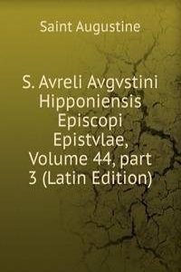 S. Avreli Avgvstini Hipponiensis Episcopi Epistvlae, Volume 44, part 3 (Latin Edition)