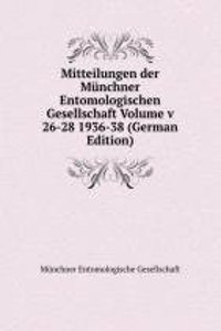 Mitteilungen der Munchner Entomologischen Gesellschaft Volume v 26-28 1936-38 (German Edition)