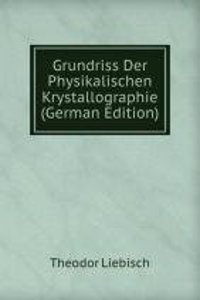 Grundriss Der Physikalischen Krystallographie (German Edition)