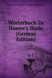 Worterbuch Zu Homer's Iliade (German Edition)
