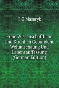 Freie Wissenschaftliche Und Kirchlich Gebundene Weltanschaung Und Lebensauffassung (German Edition)