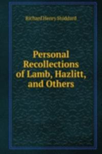 Personal Recollections of Lamb, Hazlitt, and Others