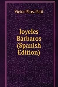 Joyeles Barbaros (Spanish Edition)