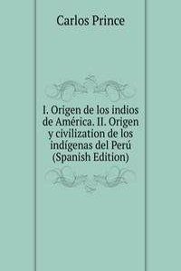 I. Origen de los indios de America. II. Origen y civilization de los indigenas del Peru (Spanish Edition)