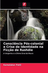 Consciência Pós-colonial e Crise de Identidade na Ficção de Rushdie