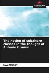 notion of subaltern classes in the thought of Antonio Gramsci