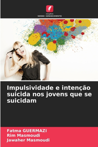 Impulsividade e intenção suicida nos jovens que se suicidam