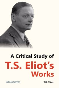 A Critical Study Of T.S. Eliot'S Works