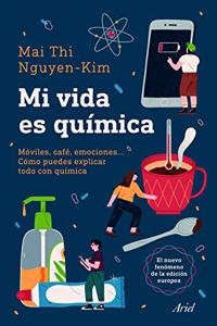 Mi vida es quimica: Moviles, cafe, emociones... Como puedes explicar todo con quimica