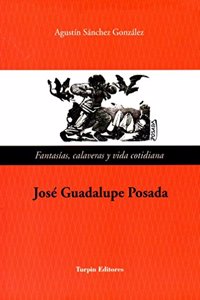 Fantasias, Calaveras y vida cotidiana. Jose Guadalupe Posada