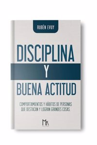 DISCIPLINA Y BUENA ACTITUD: COMPORTAMIENTOS Y HABITOS DE PERSONAS QUE DESTACAN Y LOGRAN GRANDES COSAS (Spanish Edition)