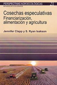 Cosechas especulativas: Financiarizacion, alimentacion y agricultura